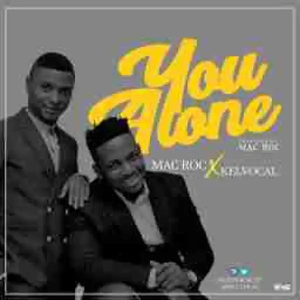 Mac Roc - You Alone Ft.  Kelvocal